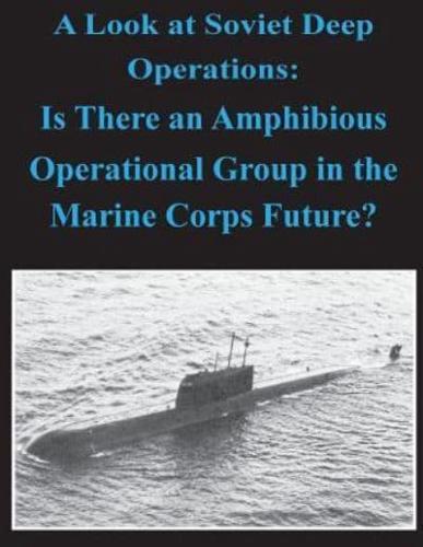 A Look at Soviet Deep Operations - Is There an Amphibious Operational Maneuver Group in the Marine Corps' Future