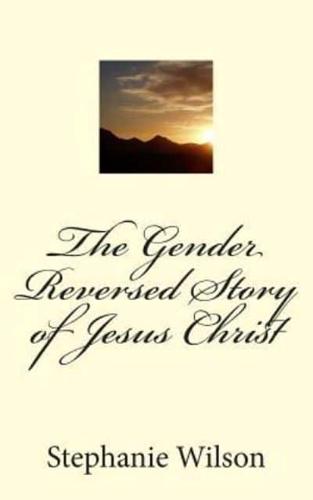 The Gender Reversed Story of Jesus Christ