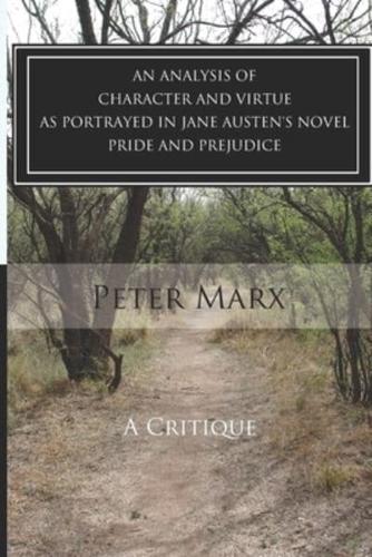 A Critical Examination of Character and Virtue as Portrayed in Jane Austen's Pride and Prejudice: An Essay