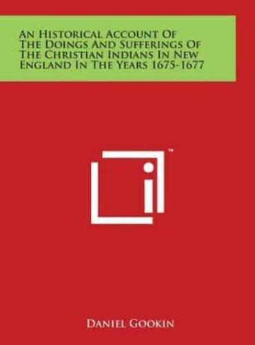 An Historical Account Of The Doings And Sufferings Of The Christian Indians In New England In The Years 1675-1677