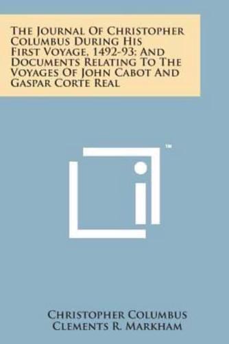 The Journal of Christopher Columbus During His First Voyage, 1492-93; And Documents Relating to the Voyages of John Cabot and Gaspar Corte Real