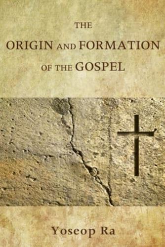The Origin and Formation of the Gospel