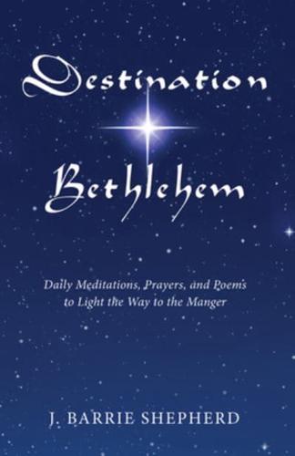Destination Bethlehem: Daily Meditations, Prayers, and Poems to Light the Way to the Mange