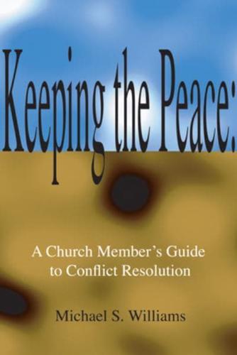 Keeping the Peace: A Church Member's Guide to Conflict Resolution
