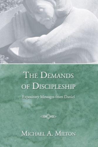 The Demands of Discipleship: Expository Messages from Daniel