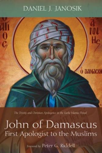 John of Damascus, First Apologist to the Muslims