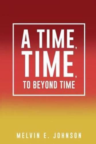 A Time, Time, To Beyond Time