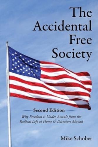 The Accidental Free Society: A Historical and Modern Worldview of Dictators, Democracies, Terrors, and Utopias