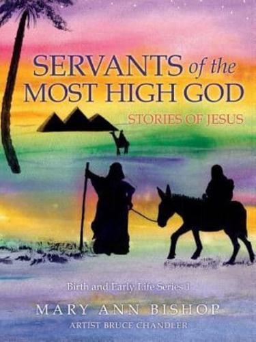 Servants of the Most High God Stories of Jesus: Birth and Early Life Series 1