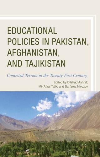 Educational Policies in Pakistan, Afghanistan, and Tajikistan: Contested Terrain in the Twenty-First Century