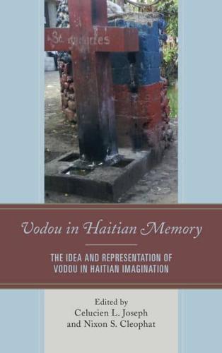 Vodou in Haitian Memory: The Idea and Representation of Vodou in Haitian Imagination