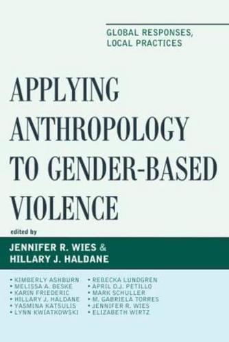 Applying Anthropology to Gender-Based Violence: Global Responses, Local Practices