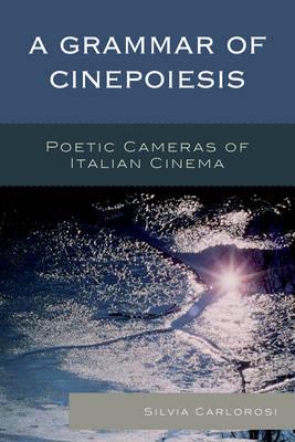 A Grammar of Cinepoiesis: Poetic Cameras of Italian Cinema