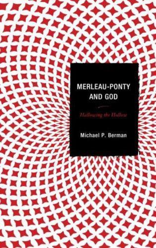 Merleau-Ponty and God: Hallowing the Hollow