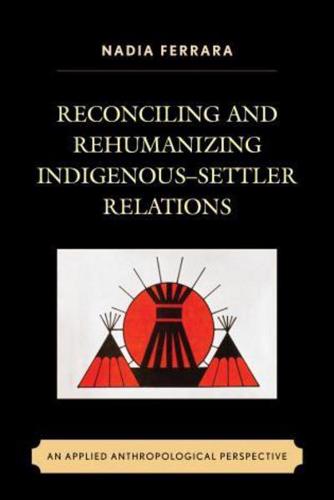 Reconciling and Rehumanizing Indigenous-Settler Relations: An Applied Anthropological Perspective