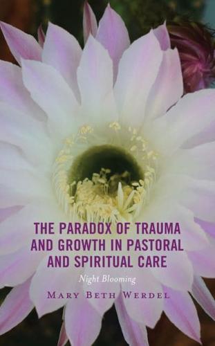 The Paradox of Trauma and Growth in Pastoral and Spiritual Care