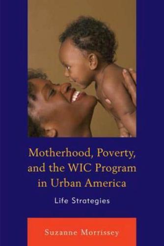 Motherhood, Poverty, and the WIC Program in Urban America: Life Strategies