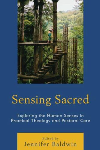 Sensing Sacred: Exploring the Human Senses in Practical Theology and Pastoral Care