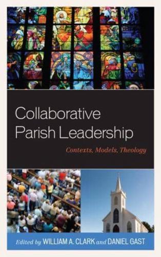 Collaborative Parish Leadership: Contexts, Models, Theology