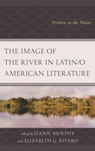 The Image of the River in Latin/o American Literature: Written in the Water
