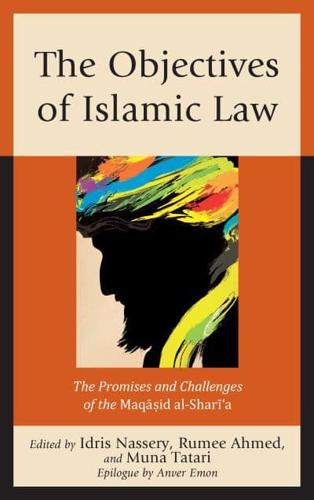 The Objectives of Islamic Law: The Promises and Challenges of the Maqasid al-Shari'a