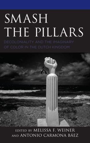 Smash the Pillars: Decoloniality and the Imaginary of Color in the Dutch Kingdom