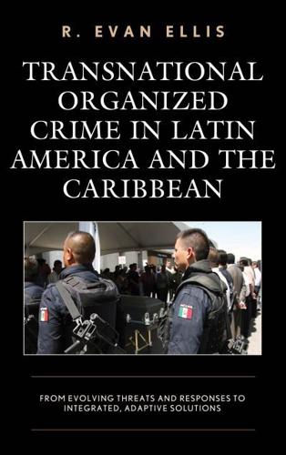 Transnational Organized Crime in Latin America and the Caribbean: From Evolving Threats and Responses to Integrated, Adaptive Solutions