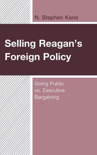 Selling Reagan's Foreign Policy: Going Public vs. Executive Bargaining