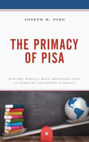 The Primacy of PISA: How the World's Most Important Test Is Changing Education Globally