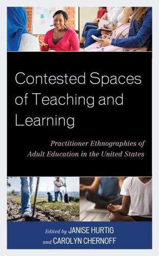Contested Spaces of Teaching and Learning: Practitioner Ethnographies of Adult Education in the United States