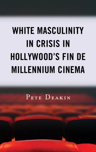 White Masculinity in Crisis in Hollywood's Fin de Millennium Cinema