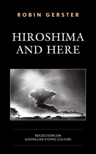 Hiroshima and Here: Reflections on Australian Atomic Culture