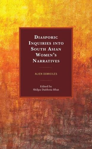 Diasporic Inquiries into South Asian Women's Narratives: Alien Domiciles