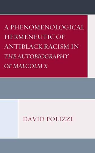 A Phenomenological Hermeneutic of Antiblack Racism in The Autobiography of Malcolm X