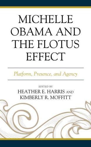 Michelle Obama and the FLOTUS Effect: Platform, Presence, and Agency
