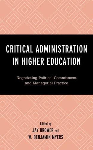 Critical Administration in Higher Education: Negotiating Political Commitment and Managerial Practice