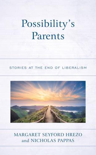 Possibility's Parents: Stories at the End of Liberalism
