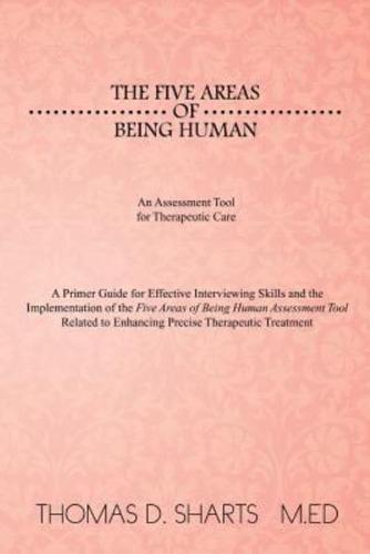 The Five Areas of Being Human: An Assessment Tool for Therapeutic Care: A Primer Guide for Effective Interviewing Skills and the Implementation of Th