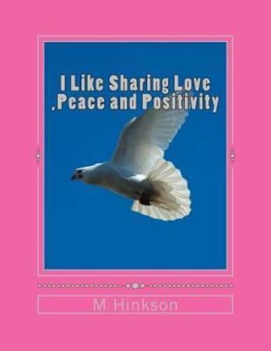 I Like Sharing Love, Peace and Positivity