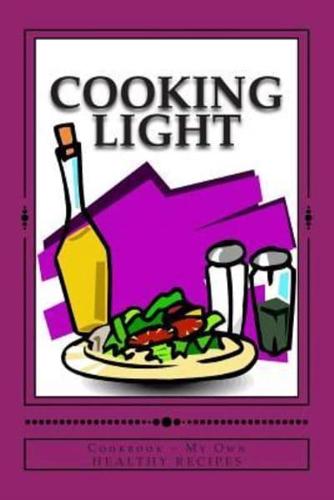 Cooking Light Cookbook My Own Healthy Recipes