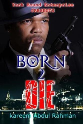 York Bound Enterprise Presents Born 2 Die by Kareem Abdul Rahman