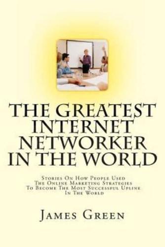 The Greatest Internet Networker in the World