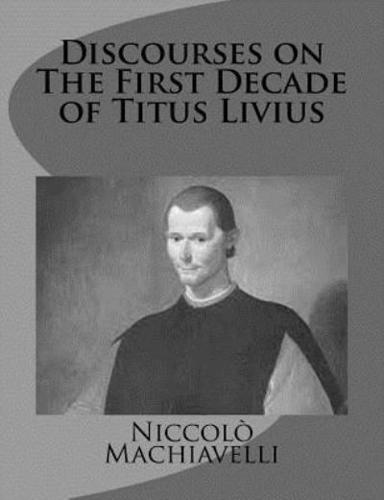 Discourses on the First Decade of Titus Livius