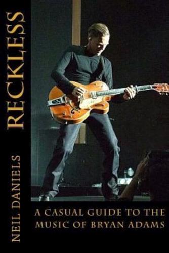 Reckless - A Casual Guide to the Music of Bryan Adams