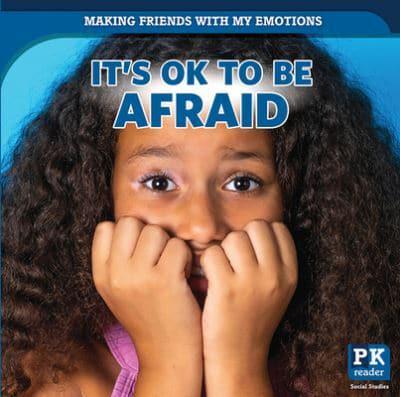 It's Ok to Be Afraid