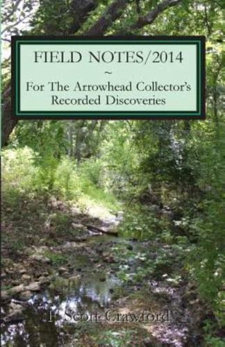 FIELD NOTES/2014 For The Arrowhead Collector's Recorded Discoveries