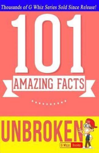 Unbroken - 101 Amazing Facts