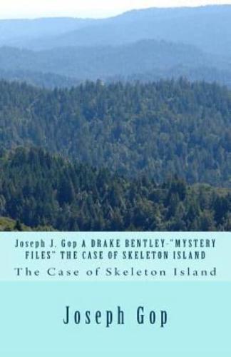 Joseph J. GOP a Drake Bentley-Mystery Files the Case of Skeleton Island
