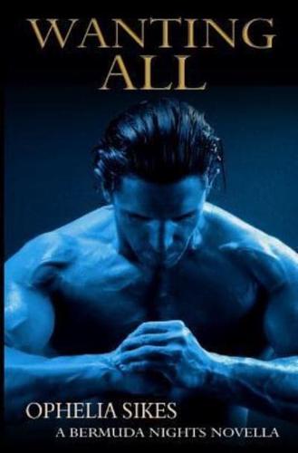 Wanting All - A Bermuda Nights Novella