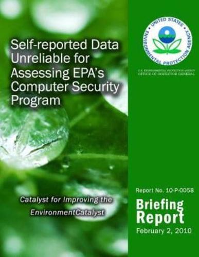 Self-Reported Data Unreliable for Assessing EPA?S Computer Security Program